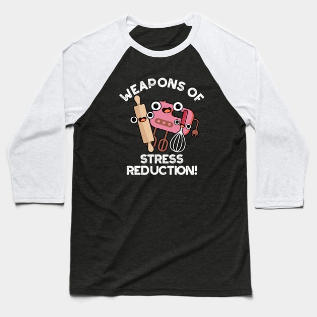 Weapons Of Stress Reduction Funny Baking Pun Baseball T-Shirt by punnybone